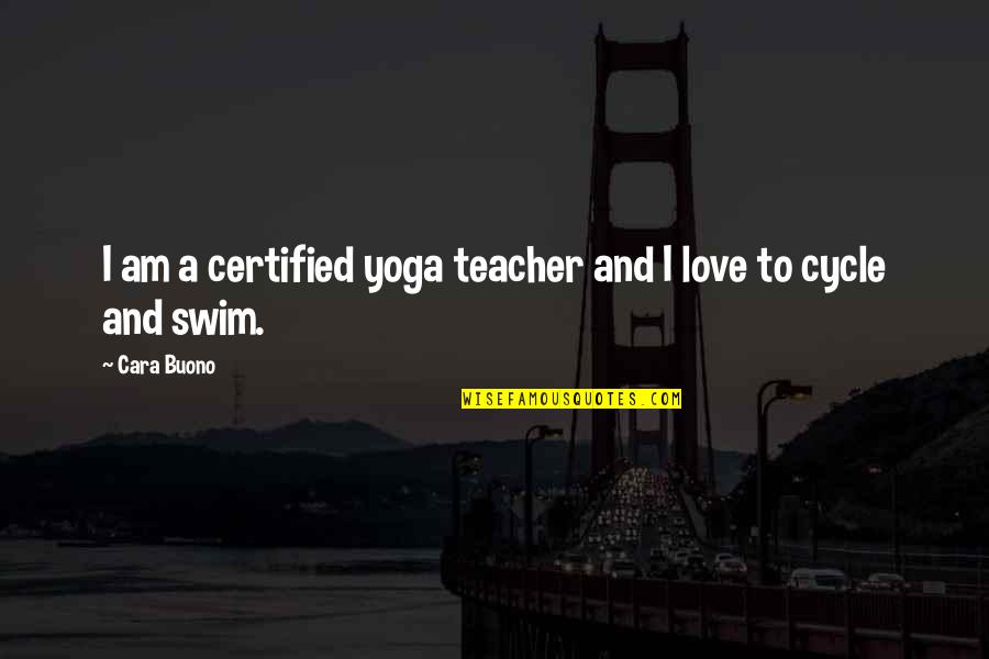 Best Yoga Teacher Quotes By Cara Buono: I am a certified yoga teacher and I