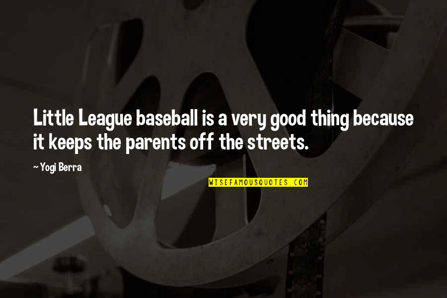 Best Yogi Quotes By Yogi Berra: Little League baseball is a very good thing