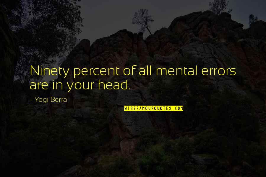 Best Yogi Quotes By Yogi Berra: Ninety percent of all mental errors are in