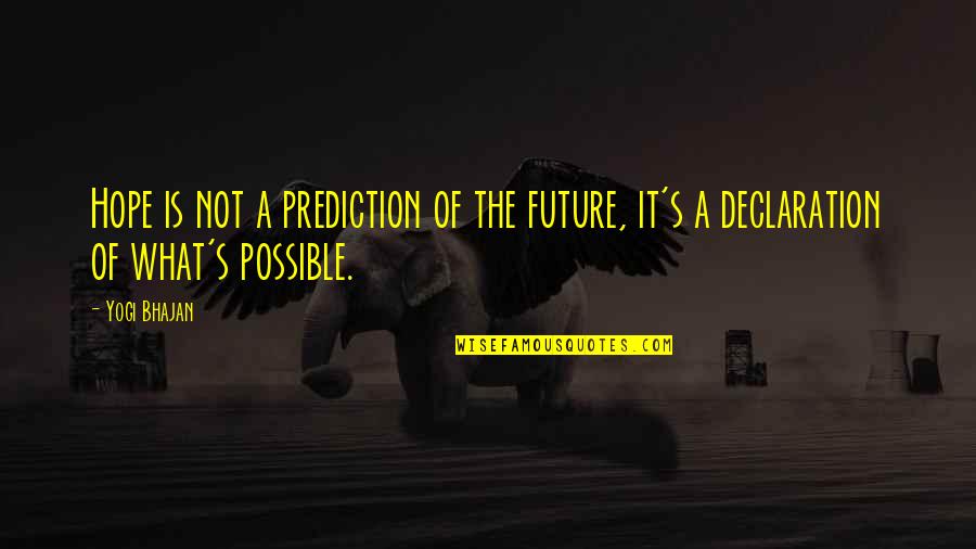 Best Yogi Quotes By Yogi Bhajan: Hope is not a prediction of the future,