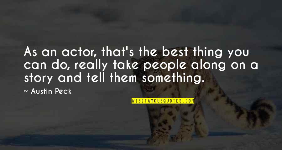 Best You Can Do Quotes By Austin Peck: As an actor, that's the best thing you