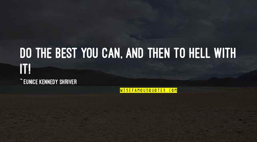 Best You Can Do Quotes By Eunice Kennedy Shriver: Do the best you can, and then to