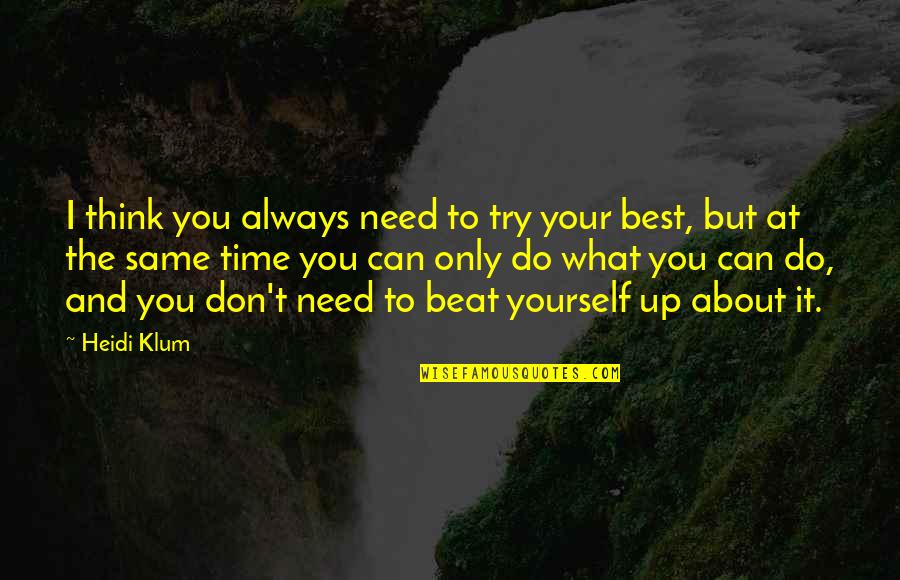 Best You Can Do Quotes By Heidi Klum: I think you always need to try your