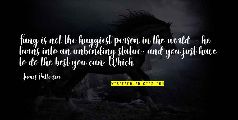 Best You Can Do Quotes By James Patterson: Fang is not the huggiest person in the