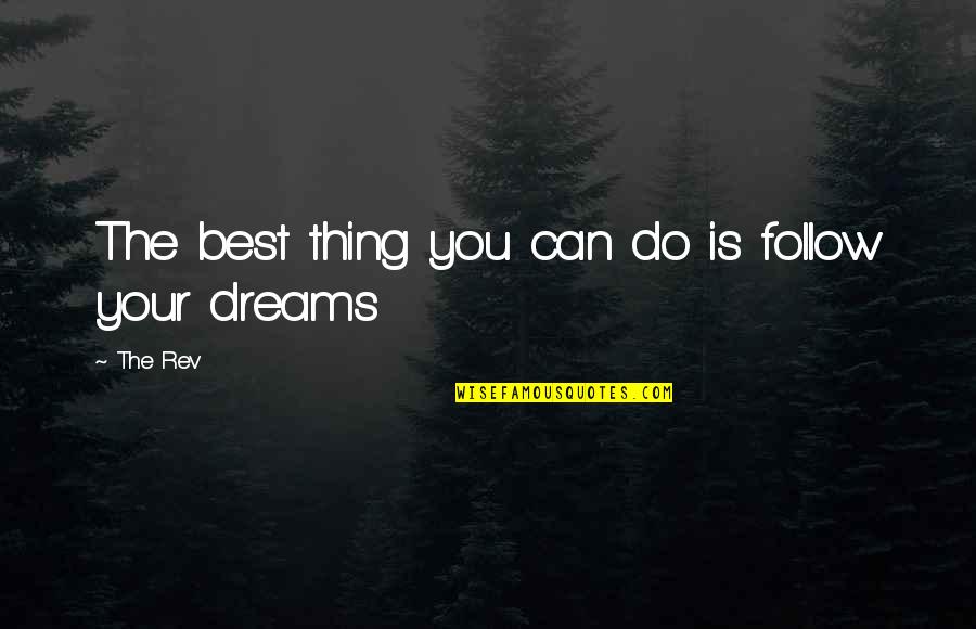 Best You Can Do Quotes By The Rev: The best thing you can do is follow