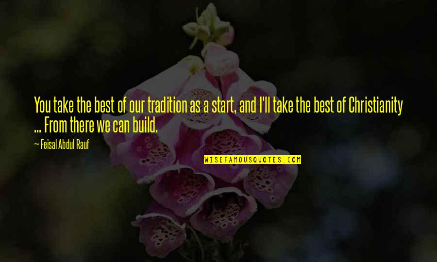 Best You Can Quotes By Feisal Abdul Rauf: You take the best of our tradition as Best You Can Quotes By Feisal Abdul Rauf: You take the best of our tradition as