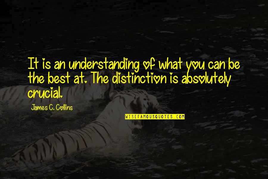 Best You Can Quotes By James C. Collins: It is an understanding of what you can