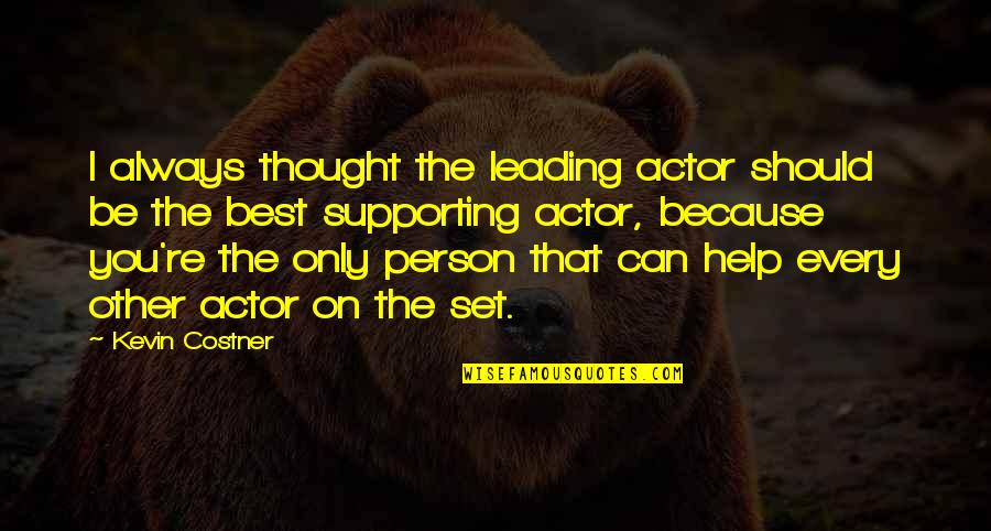 Best You Can Quotes By Kevin Costner: I always thought the leading actor should be