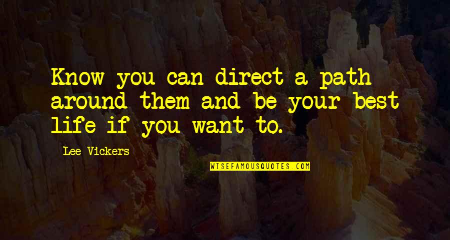 Best You Can Quotes By Lee Vickers: Know you can direct a path around them