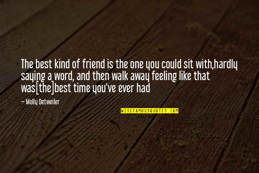 Best You Ever Had Quotes By Molly Detweiler: The best kind of friend is the one