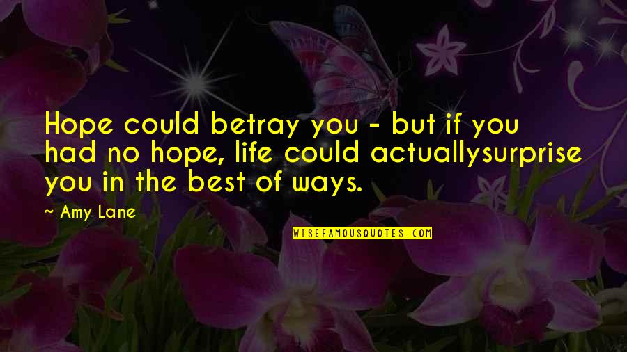 Best You Had Quotes By Amy Lane: Hope could betray you - but if you