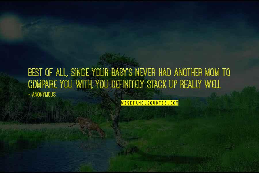 Best You Had Quotes By Anonymous: Best of all, since your baby's never had