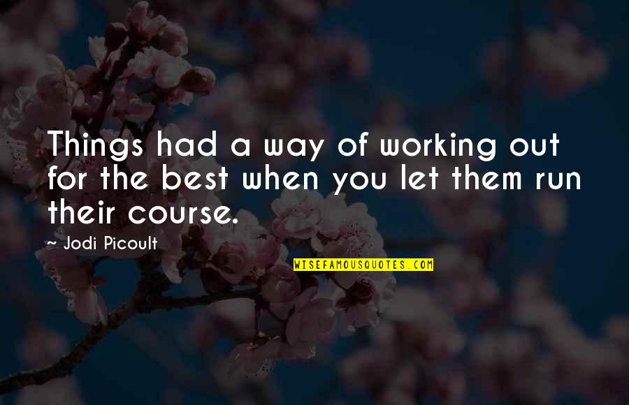 Best You Had Quotes By Jodi Picoult: Things had a way of working out for