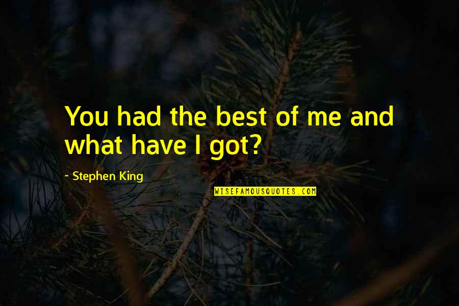 Best You Had Quotes By Stephen King: You had the best of me and what