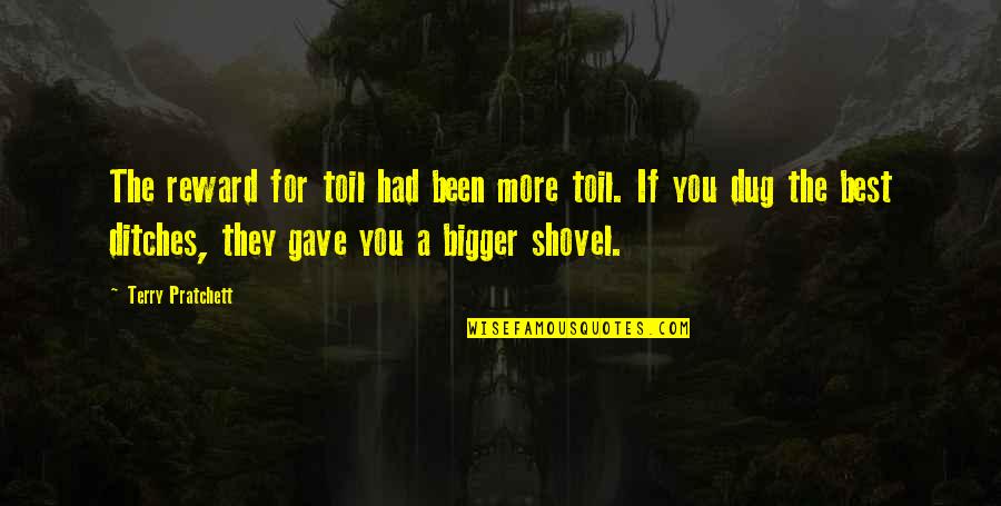 Best You Had Quotes By Terry Pratchett: The reward for toil had been more toil.