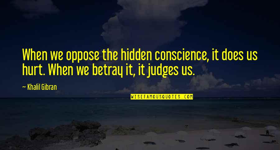 Best You Me At Six Song Quotes By Khalil Gibran: When we oppose the hidden conscience, it does