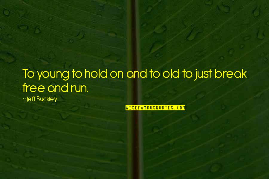 Best Young And Free Quotes By Jeff Buckley: To young to hold on and to old Best Young And Free Quotes By Jeff Buckley: To young to hold on and to old