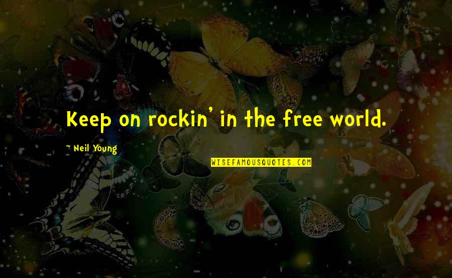 Best Young And Free Quotes By Neil Young: Keep on rockin' in the free world. Best Young And Free Quotes By Neil Young: Keep on rockin' in the free world.