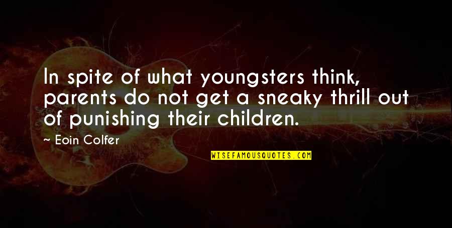 Best Youngsters Quotes By Eoin Colfer: In spite of what youngsters think, parents do