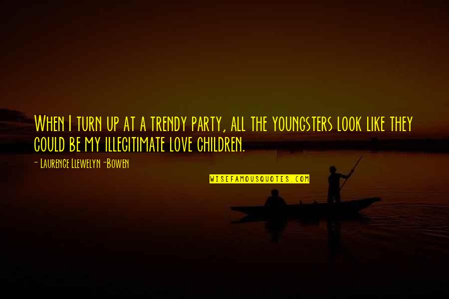 Best Youngsters Quotes By Laurence Llewelyn-Bowen: When I turn up at a trendy party,