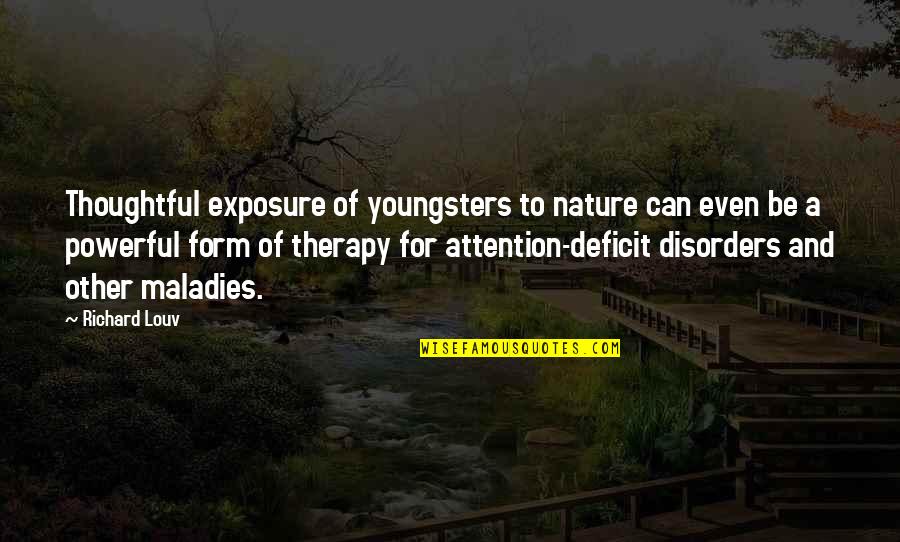 Best Youngsters Quotes By Richard Louv: Thoughtful exposure of youngsters to nature can even