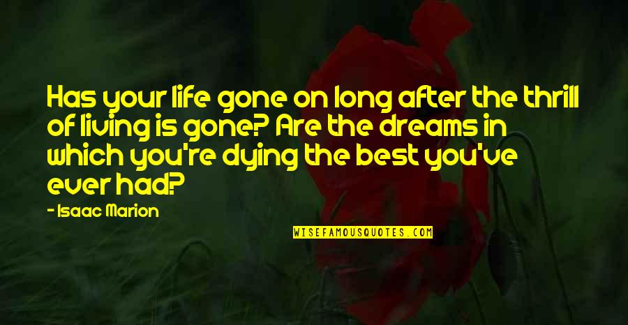 Best You've Ever Had Quotes By Isaac Marion: Has your life gone on long after the