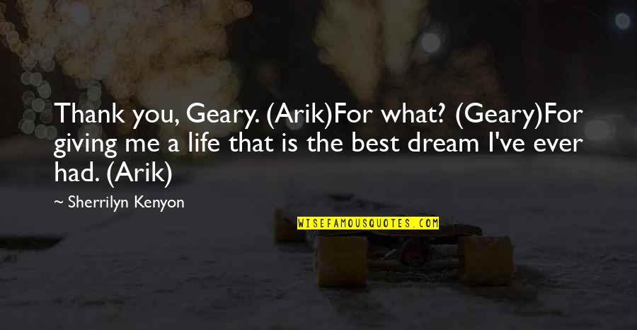 Best You've Ever Had Quotes By Sherrilyn Kenyon: Thank you, Geary. (Arik)For what? (Geary)For giving me