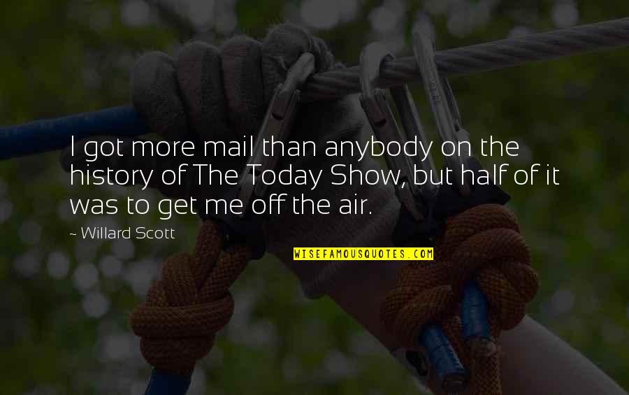 Best You've Got Mail Quotes By Willard Scott: I got more mail than anybody on the Best You've Got Mail Quotes By Willard Scott: I got more mail than anybody on the