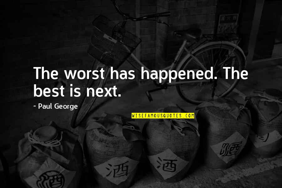 Best Yukon Cornelius Quotes By Paul George: The worst has happened. The best is next. Best Yukon Cornelius Quotes By Paul George: The worst has happened. The best is next.
