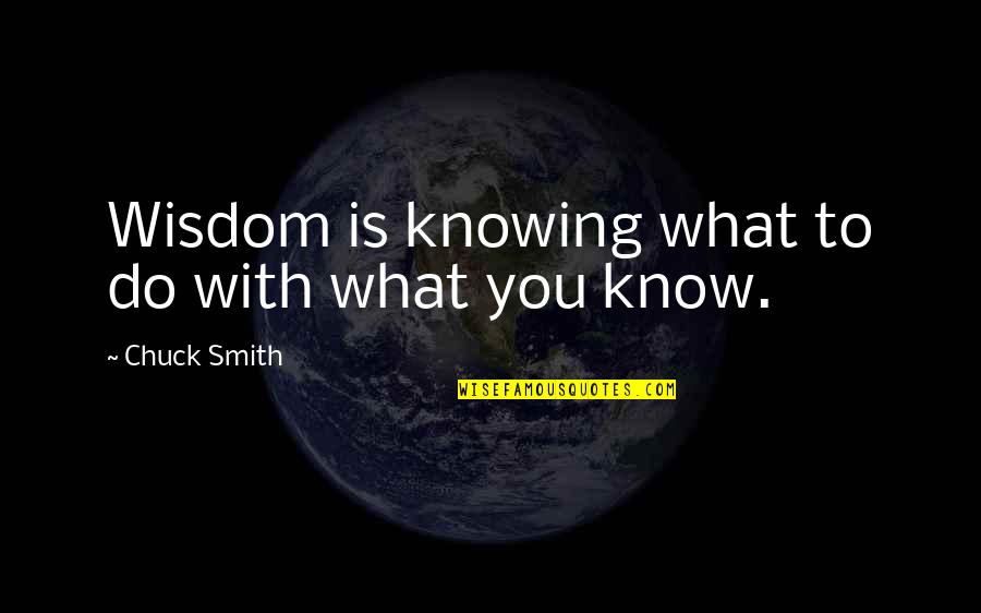 Best Yuno Quotes By Chuck Smith: Wisdom is knowing what to do with what Best Yuno Quotes By Chuck Smith: Wisdom is knowing what to do with what
