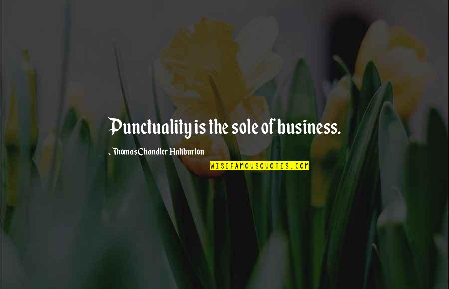 Best Yuno Quotes By Thomas Chandler Haliburton: Punctuality is the sole of business. Best Yuno Quotes By Thomas Chandler Haliburton: Punctuality is the sole of business.