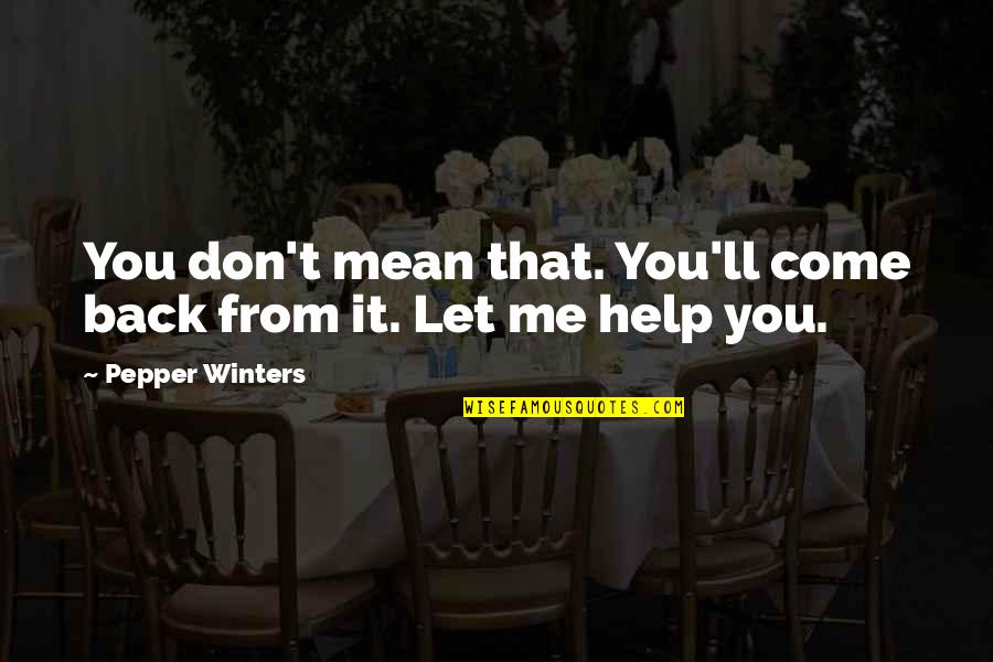 Best Zack Morris Quotes By Pepper Winters: You don't mean that. You'll come back from Best Zack Morris Quotes By Pepper Winters: You don't mean that. You'll come back from