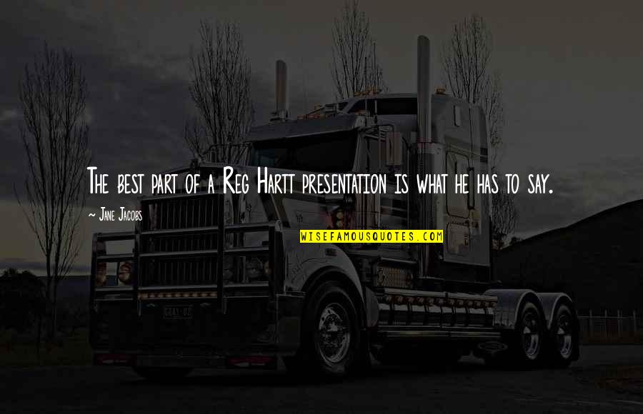 Best Zamasu Quotes By Jane Jacobs: The best part of a Reg Hartt presentation