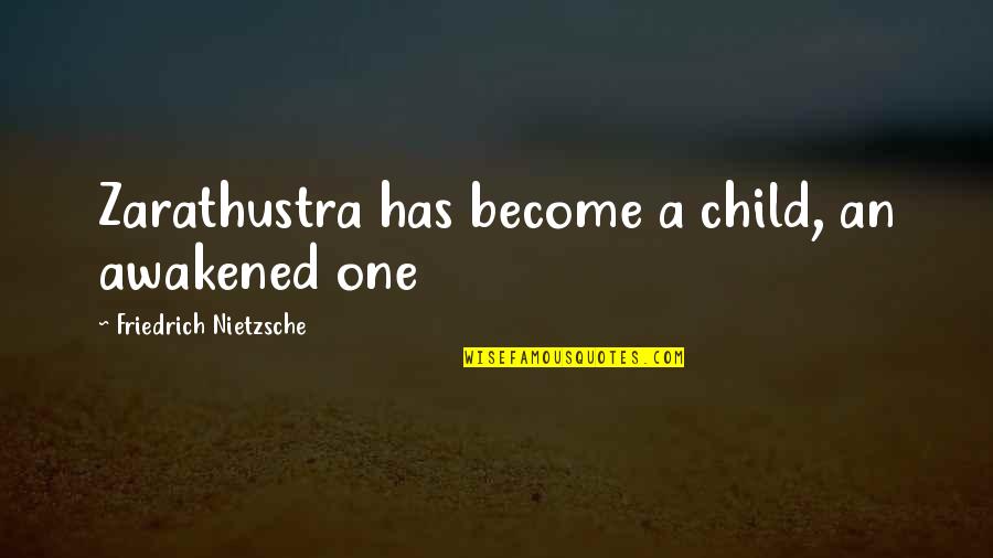 Best Zarathustra Quotes By Friedrich Nietzsche: Zarathustra has become a child, an awakened one