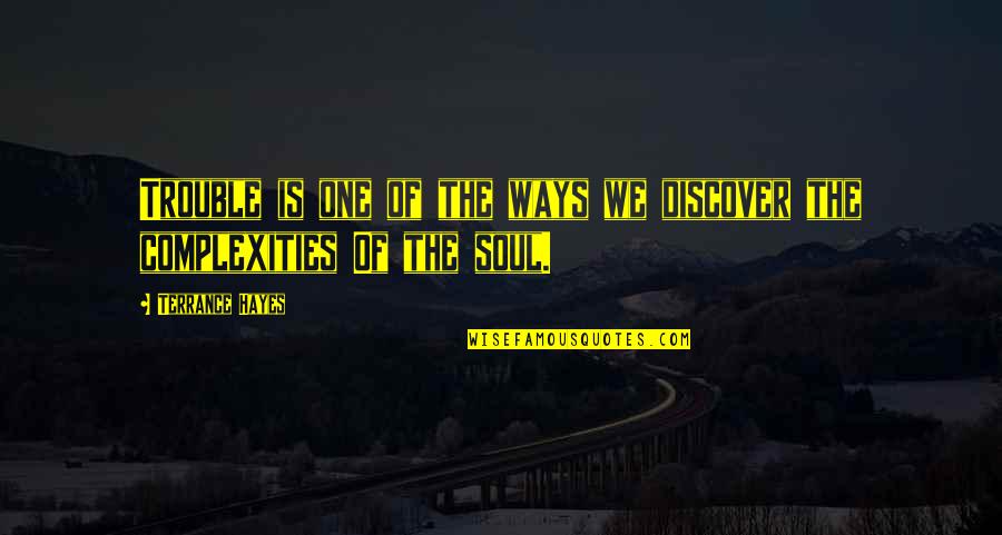 Best Zed Quotes By Terrance Hayes: Trouble is one of the ways we discover Best Zed Quotes By Terrance Hayes: Trouble is one of the ways we discover