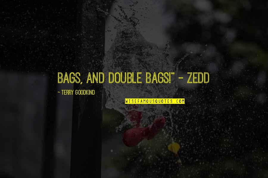 Best Zedd Quotes By Terry Goodkind: Bags, and Double Bags!" - Zedd