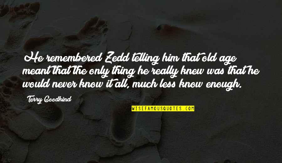 Best Zedd Quotes By Terry Goodkind: He remembered Zedd telling him that old age