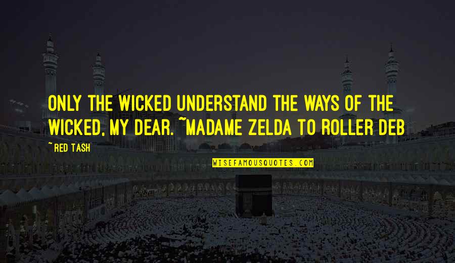 Best Zelda Quotes By Red Tash: Only the wicked understand the ways of the