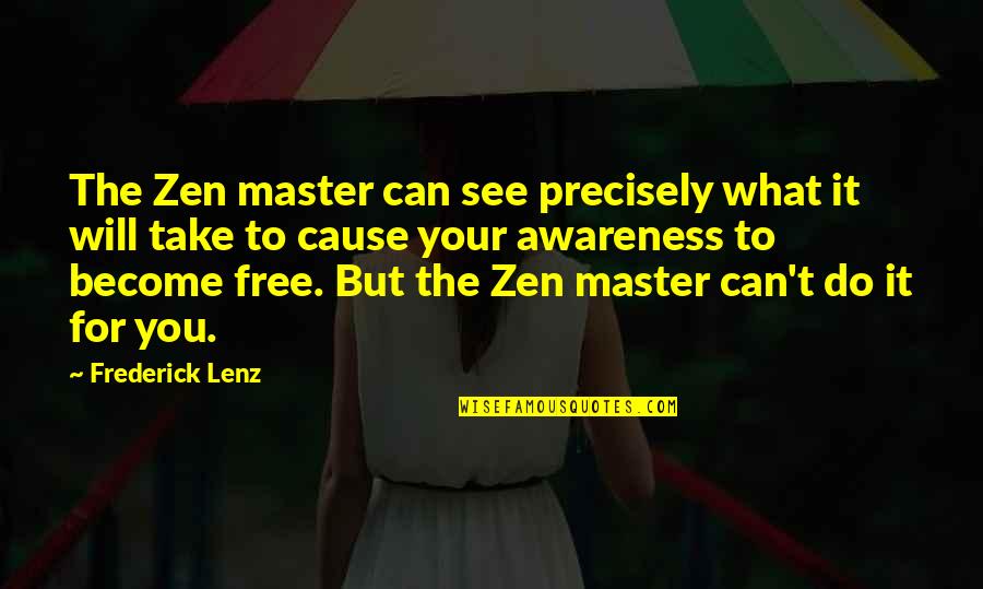 Best Zen Master Quotes By Frederick Lenz: The Zen master can see precisely what it