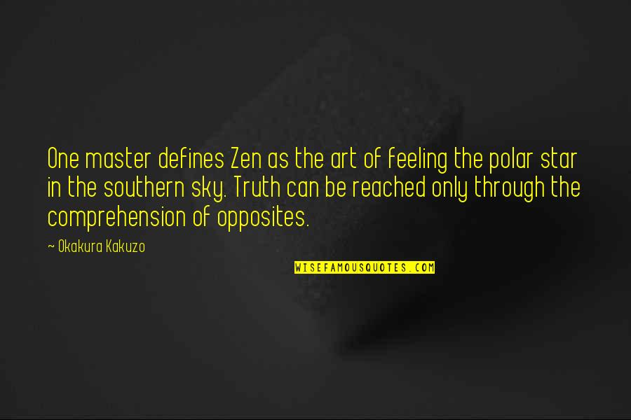 Best Zen Master Quotes By Okakura Kakuzo: One master defines Zen as the art of