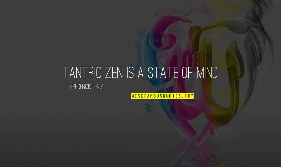 Best Zen Quotes By Frederick Lenz: Tantric Zen is a state of mind