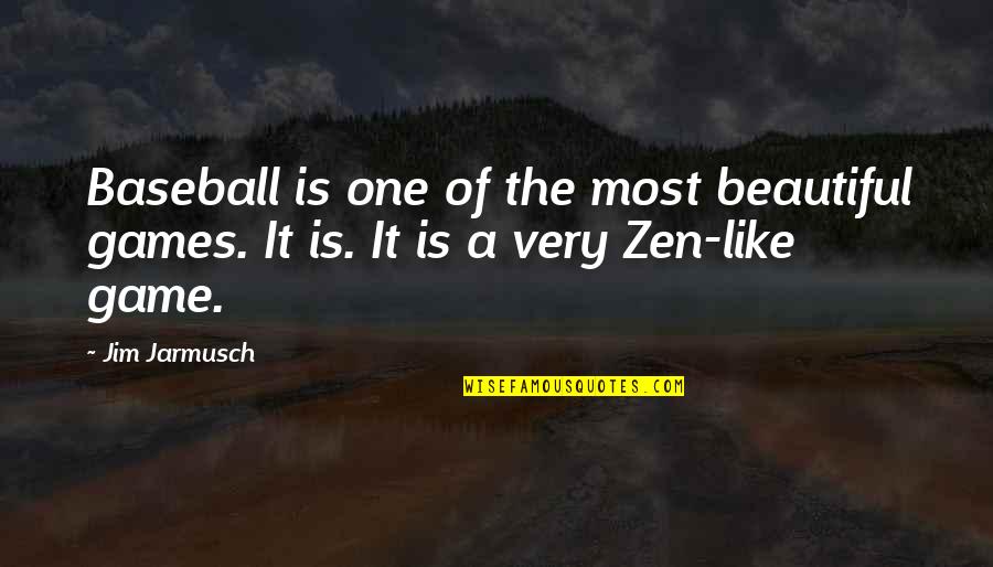 Best Zen Quotes By Jim Jarmusch: Baseball is one of the most beautiful games.