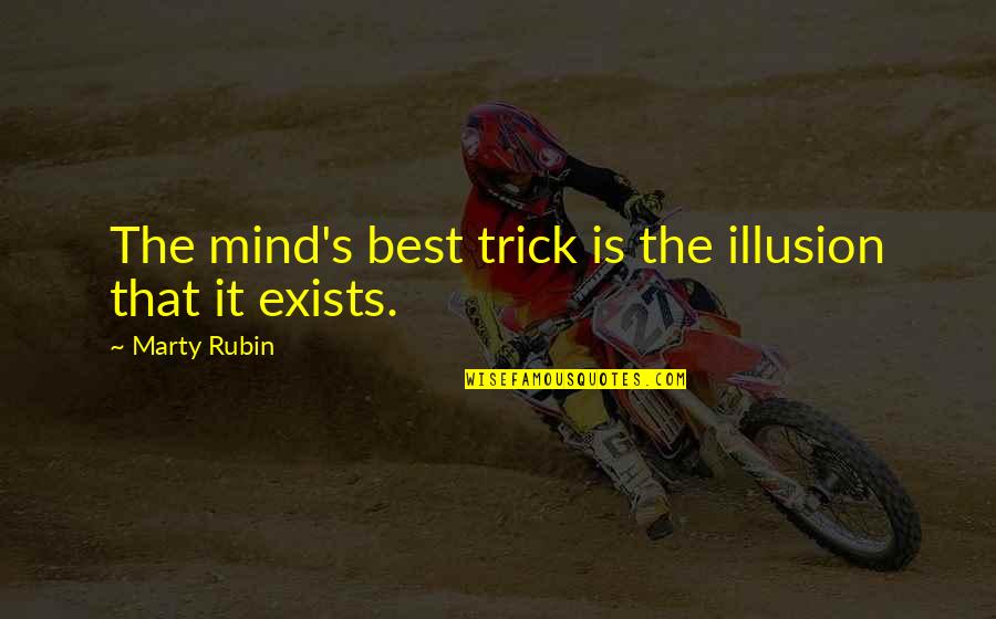 Best Zen Quotes By Marty Rubin: The mind's best trick is the illusion that