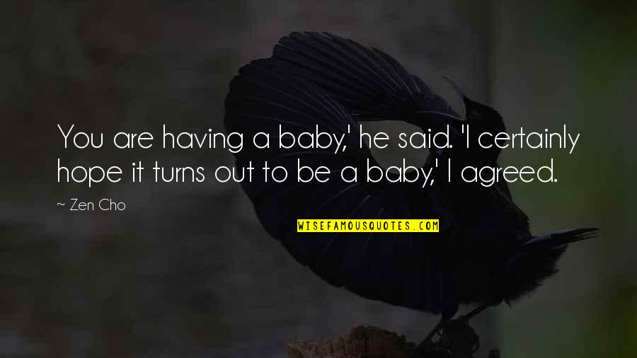 Best Zen Quotes By Zen Cho: You are having a baby,' he said. 'I