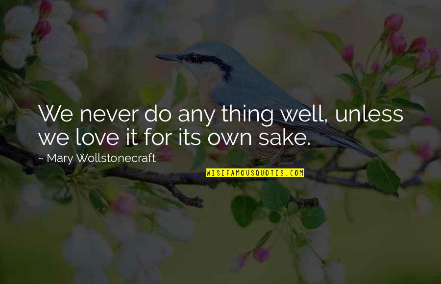 Best Zhongli Quotes By Mary Wollstonecraft: We never do any thing well, unless we Best Zhongli Quotes By Mary Wollstonecraft: We never do any thing well, unless we