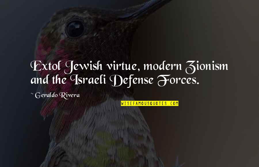Best Zionism Quotes By Geraldo Rivera: Extol Jewish virtue, modern Zionism and the Israeli
