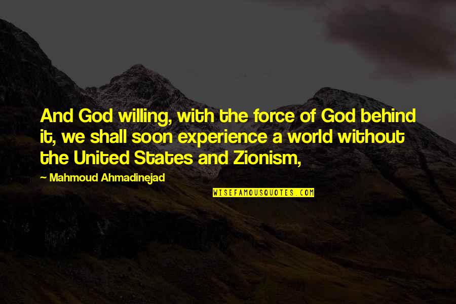 Best Zionism Quotes By Mahmoud Ahmadinejad: And God willing, with the force of God