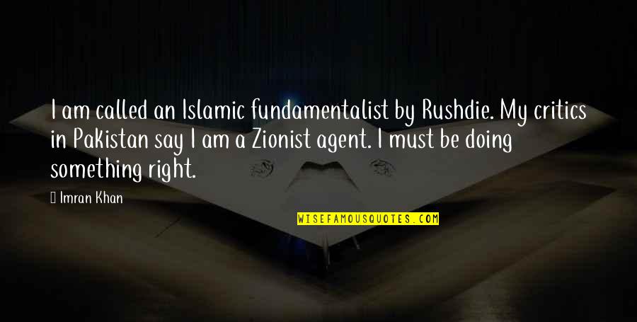 Best Zionist Quotes By Imran Khan: I am called an Islamic fundamentalist by Rushdie.