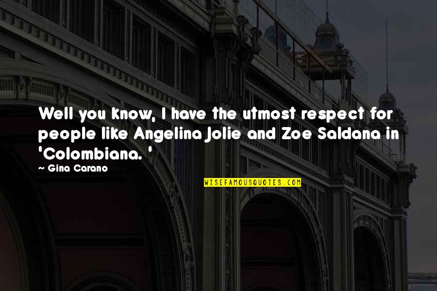 Best Zoe Saldana Quotes By Gina Carano: Well you know, I have the utmost respect