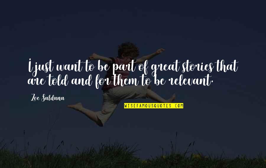 Best Zoe Saldana Quotes By Zoe Saldana: I just want to be part of great